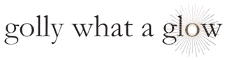 GOLLY WHAT A GLOW