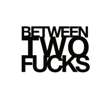 Between Two Fucks 