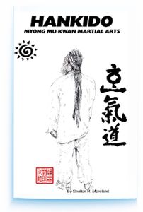 Hankido Martial Arts Book Written by Grandmaster Shelton R. Moreland 