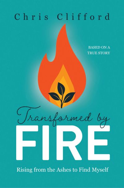 Book cover of "Transformed by Fire" by Chris Clifford.