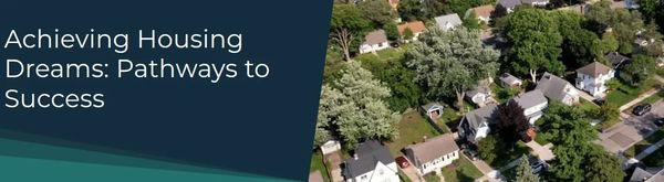 Aerial view of a neighborhood with the text 'Achieving Housing Dreams: Pathways to Success'.