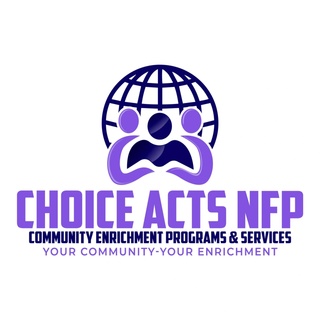 CHOICE ACTS NFP               Community Enrichment Programs and S