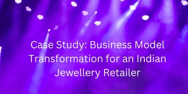 Case Study: Business Model Transformation for an Indian Jewellery Retailer
