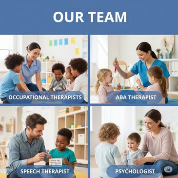 OUR Team at the Center (Occupational Therapists; ABA Therapists; Speech Therapists; Psychologist)