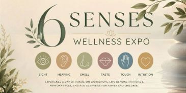 6 Senses Wellness Expo promoting holistic health through all senses.