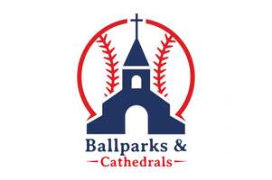 Welcome to 
Ballparks and Cathedrals