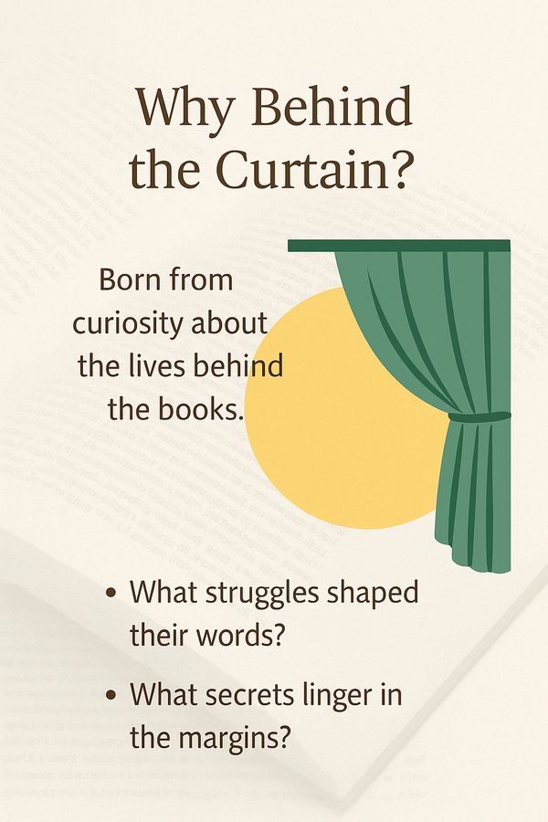 Born from curiosity about the lives behind the books — the struggles, the secrets, the inspirations.