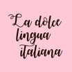 La dolce 
lingua 
italiana