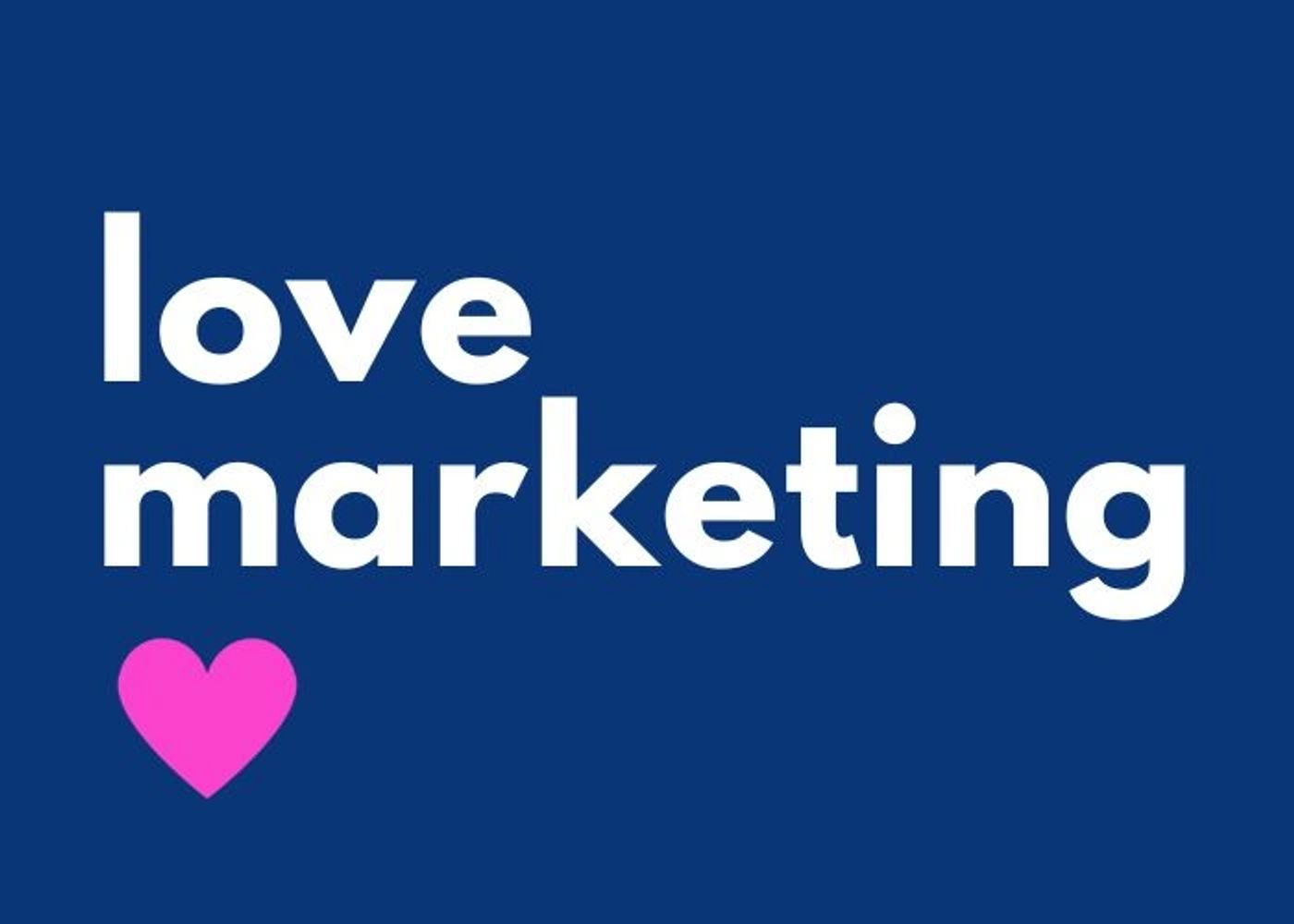 A graphic with a dark blue background with the words 'love marketing' with a pink heart below