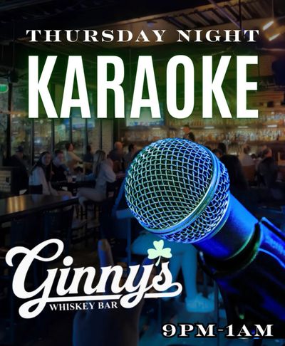 Thursday night karaoke at Ginny's Whiskey Bar from 9PM to 1AM.