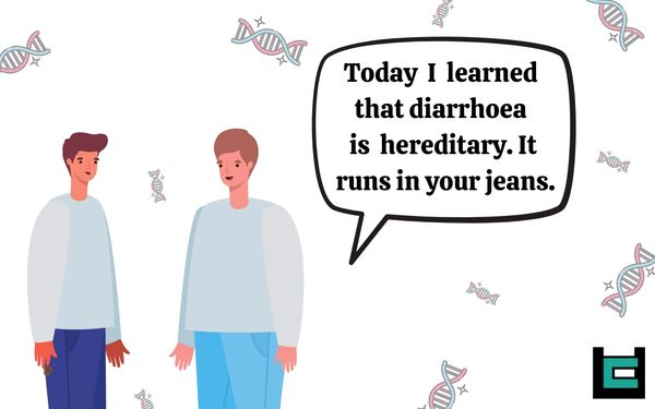 Today I learned that diarrhoea is hereditary. It runs in your jeans.