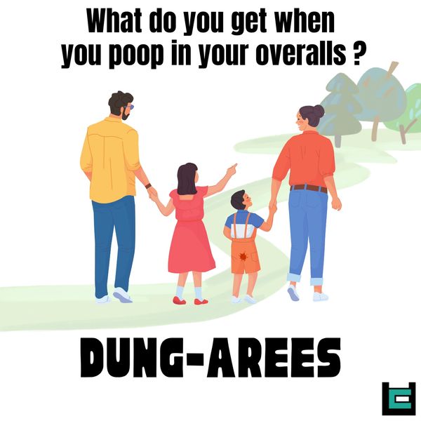 What do you get when you poop in your overalls?
A: Dung-arees