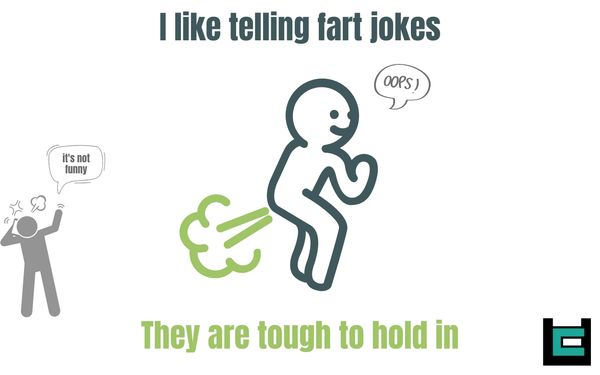 I like telling fart jokes. They are tough to hold in.