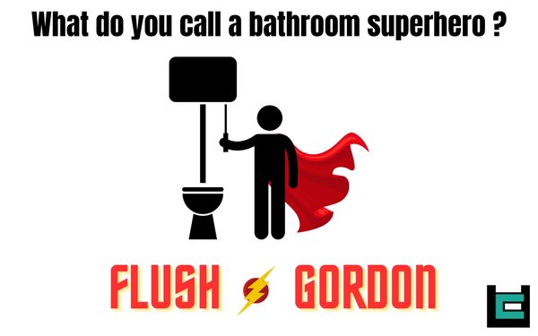 What do you call a bathroom superhero?
A: Flush Gordon