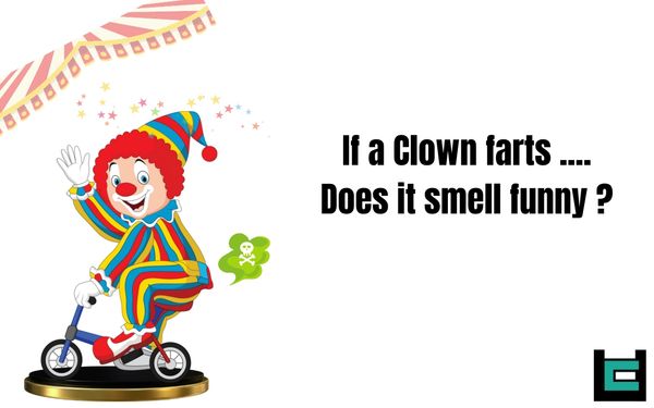 If a clown farts... Does it smell funny?