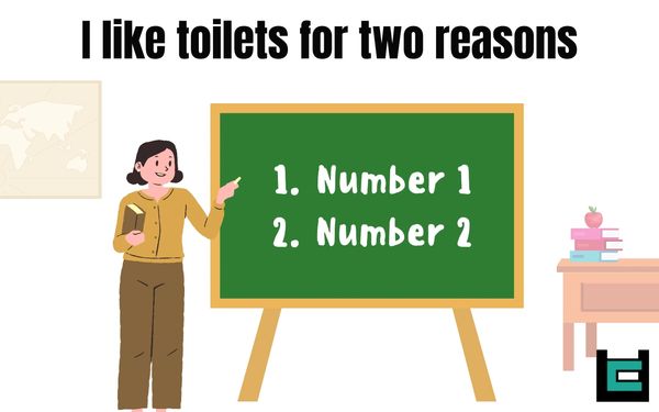 I like toilet for two reasons.
1. Number 1
2. Number 2