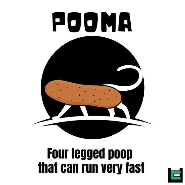 Pooma : Four legged poop that can run very fast.