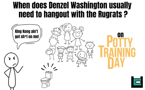 When does Denzel Washington usually need to hangout with the Rugrats ?
A: On Potty Training Day