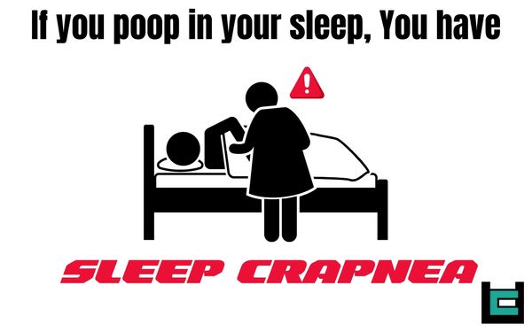 If you poop in your sleep, You have Sleep Crapnea