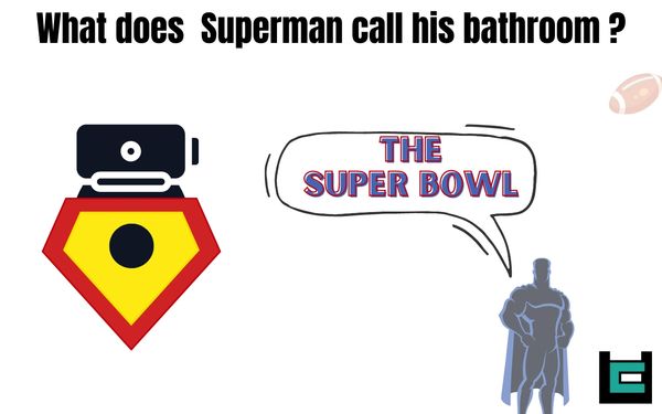 What does Superman call his bathroom?
A: The Super ball