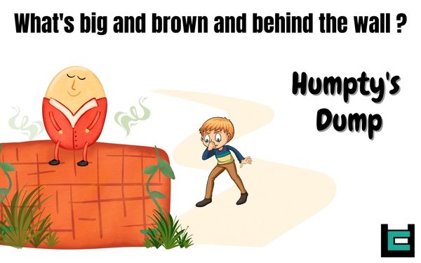 What's big and brown and behind the wall?
A: Humpy's Dump