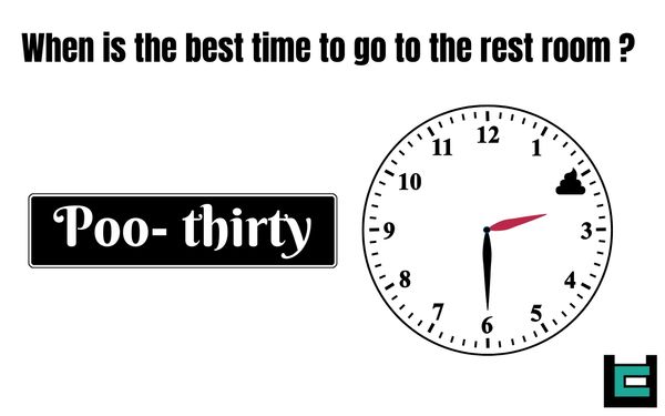 When is the best time to go to the rest room?
A: Poo-thirty