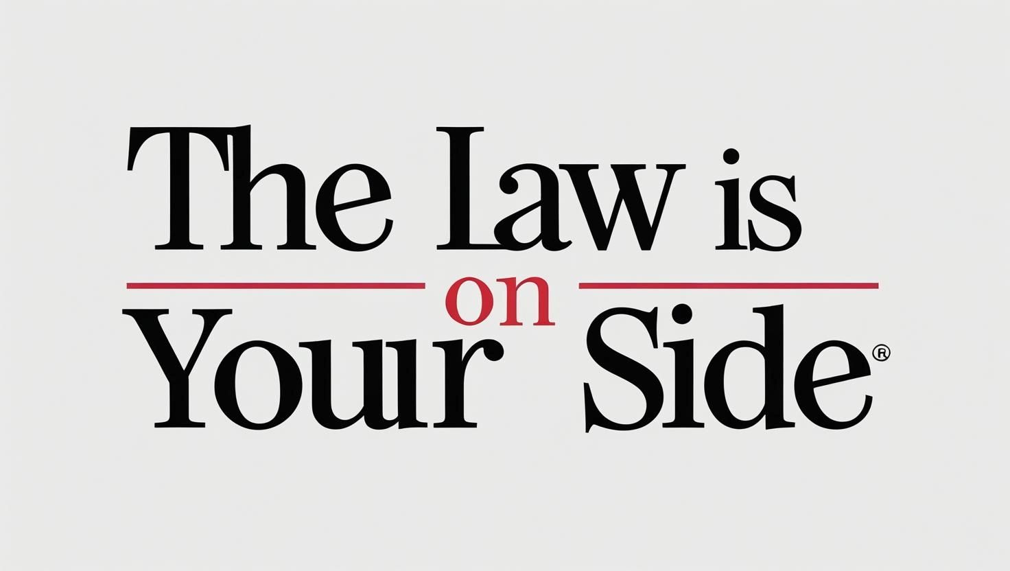 Text stating 'The Law is on Your Side' with emphasis on 'on'.