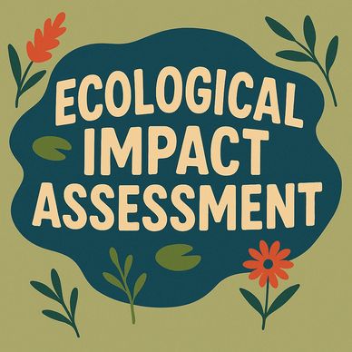 Graphic with the text 'Ecological Impact Assessment' surrounded by plants and flowers.