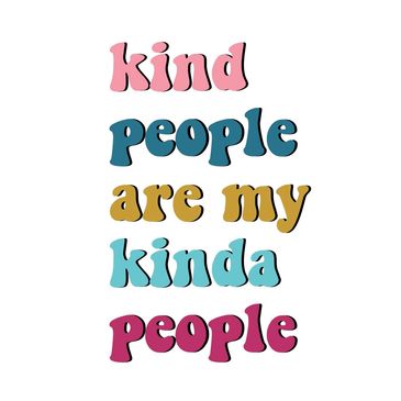 Colorful text saying 'kind people are my kinda people' in playful fonts.