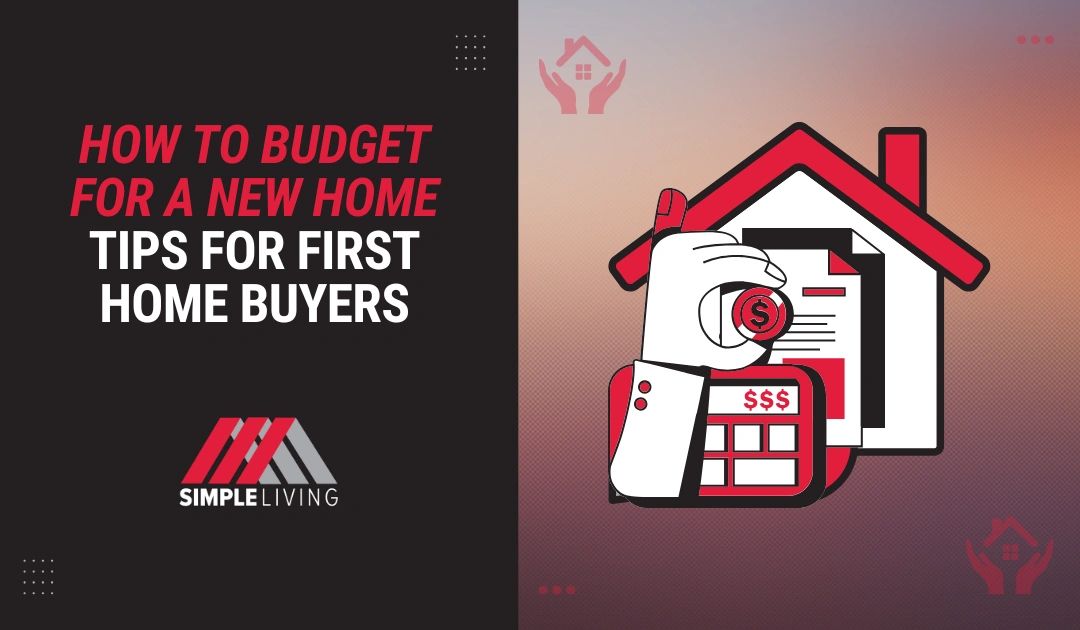 How to Budget For A New Home: Tips For First Home Buyers