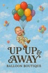 UP UP AND AWAY 
BALLOON BOUTIQUE