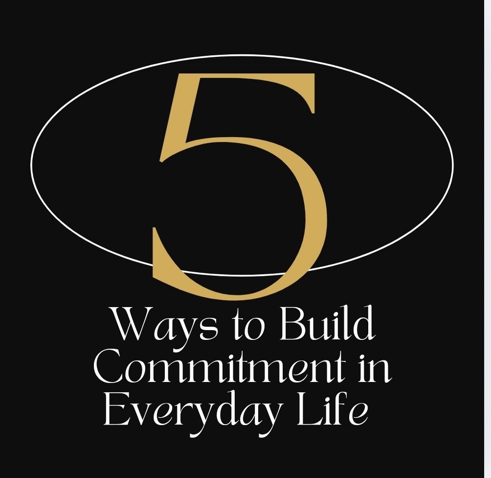 5 ways to Build Commitment in Everyday Life