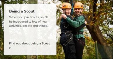 Scouts is where young people make new friends, have amazing adventures, and learn new skills