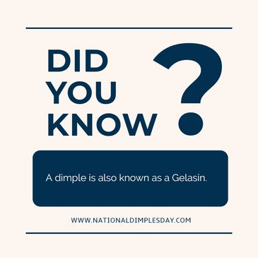 Did you know? A dimple is also called a Gelasin.