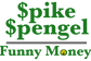 Spike Spengel 
Funny Money: 
Seriously Fun Financial Education