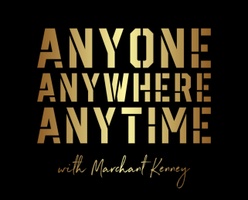Anyone, Anywhere, Anytime with Marchant Kenney