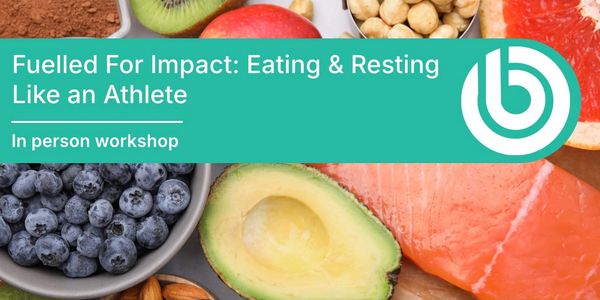 Healthy food behind the workshop title, Fuelled For Impact: Eating & Resting Like an Athlete.