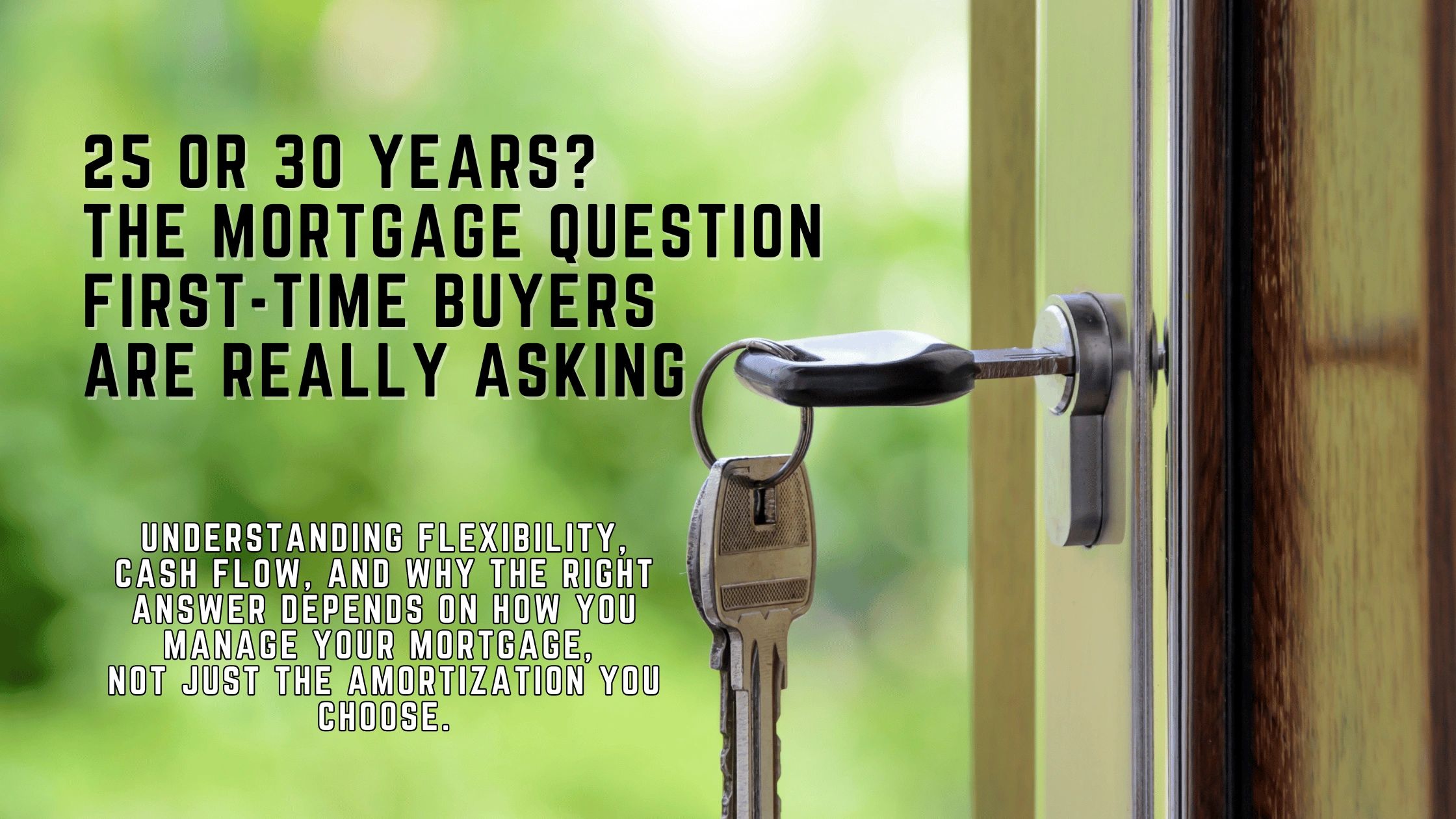 25 Year vs 30 Year Mortgage for First-Time Home Buyers