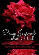 Pray, Journal and Heal: Heal From the Broken Places in Your Life

Pray, Journal and Heal is an inspi