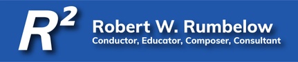 Robert W. Rumbelow Conductor, Educator, Composer, Consultant