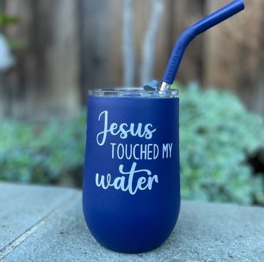 Jesus Touched My Water Straw Wine Tumbler