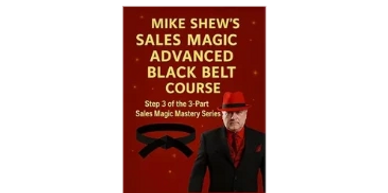 #MIKE SHEW’S SALES MAGIC ADVANCED BLACK BELT COURSE: STEP 3 OF THE 3-PART SERIES