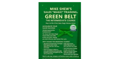 #MIKE SHEW’S SALES “MAGIC” TRAINING ™ GREEN BELT: THE INTERMEDIATE COURSE: STEP 2 3-PART SERIES