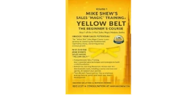 #MIKE SHEW’S SALES “MAGIC” TRAINING™: YELLOW BELT THE BEGINNER’S COURSE: STEP 1 OF 3-PART SERIES