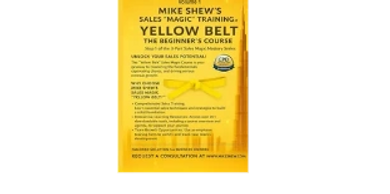 #MIKE SHEW’S SALES “MAGIC” TRAINING™: YELLOW BELT THE BEGINNER’S COURSE: STEP 1 OF 3-PART SERIES
