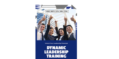 #MIKE SHEW’S DYNAMIC LEADERSHIP TRAINING: MASTER THE SKILLS, MINDSET, MOMENTUM OF EFFECTIVE LEADERS