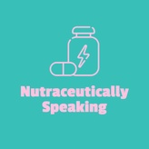 Nutraceutically Speaking 