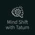 Mind Shift with Tatum
