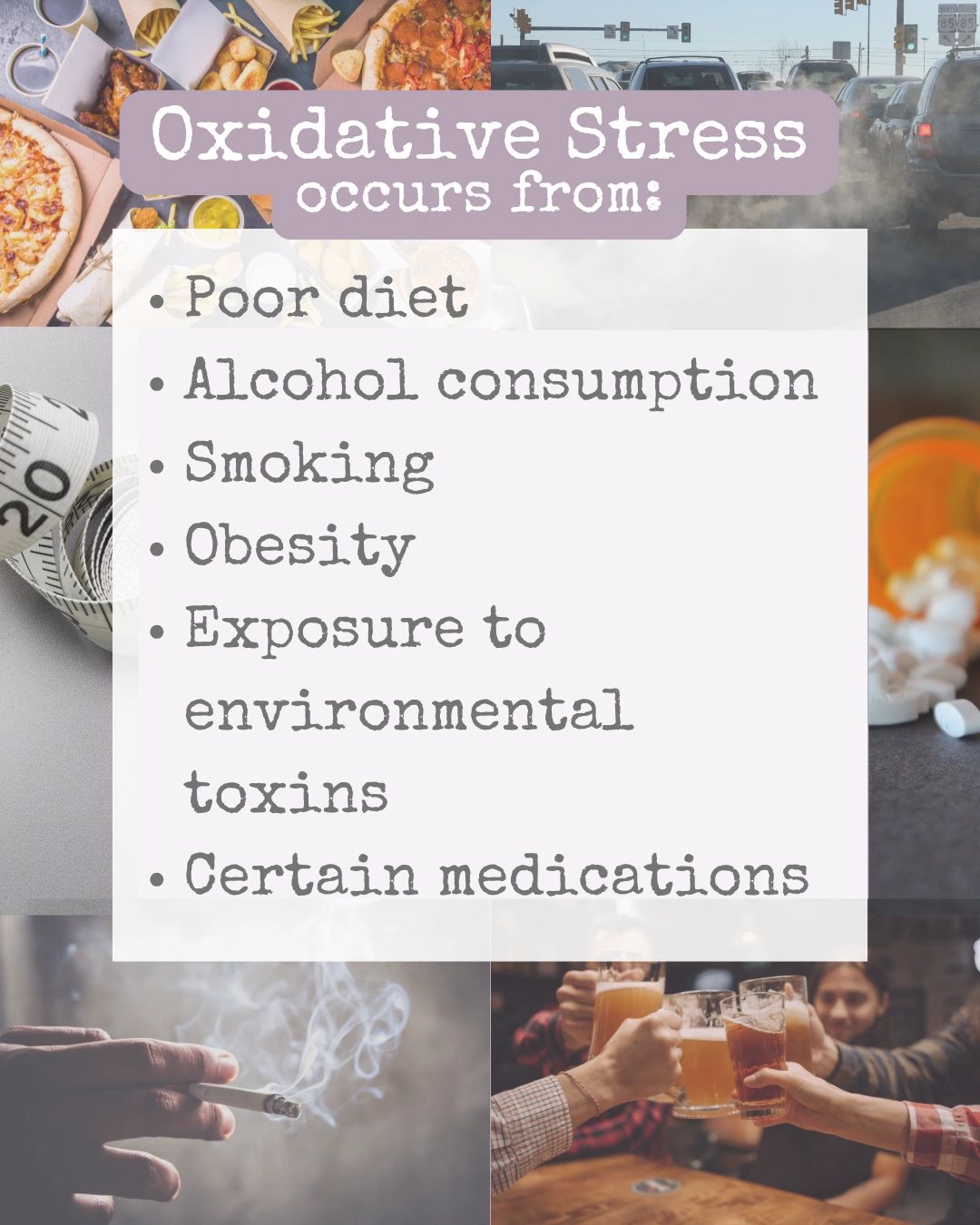 Oxidative Stress causes such as poor diet, alcohol consumption, smoking