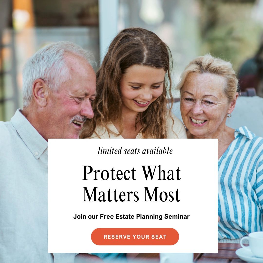 Join our FREE Estate Planning Seminar! You will learn how to PROTECT your loved ones, AVOID probate,